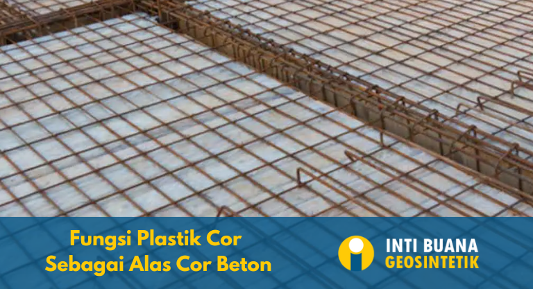 Fungsi Plastik Cor Sebagai Alas Cor Beton - Inti Buana Geosintetik