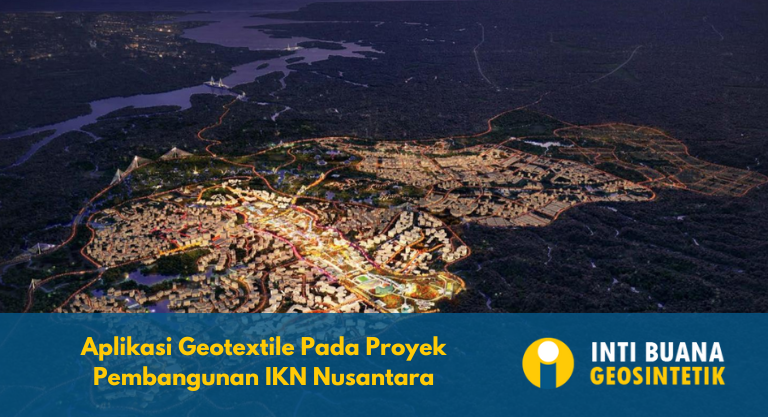 Aplikasi Geotextile Pada Proyek Pembangunan IKN Nusantara