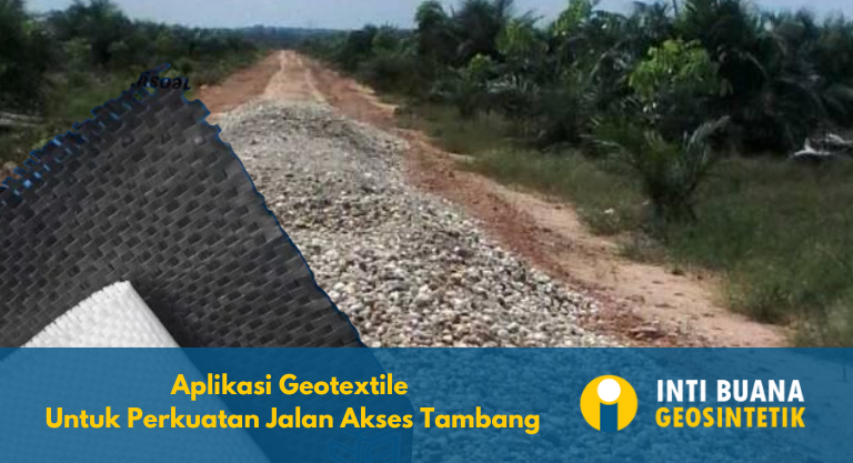 Aplikasi Geotextile untuk Perkuatan Jalan Akses Tambang