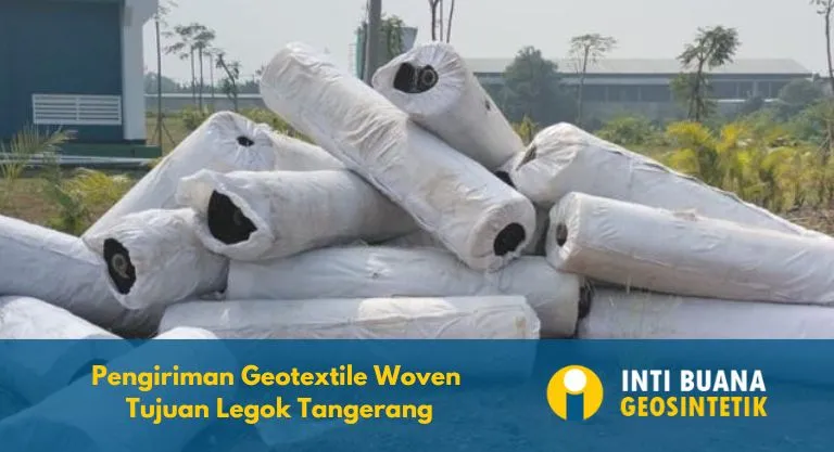 Pengiriman Geotextile Woven Tujuan Legok Tangerang