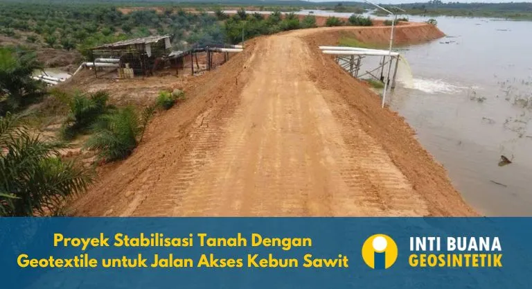 Proyek Stabilisasi Tanah Dengan Geotextile untuk Jalan Akses Kebun Sawit