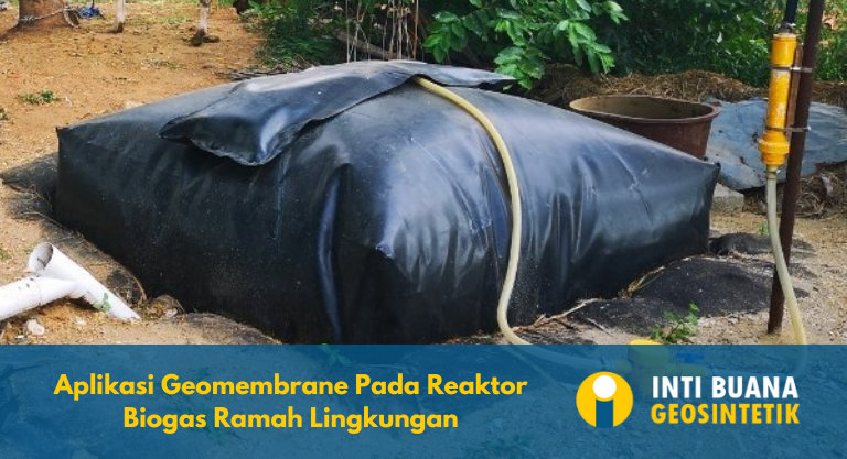 Aplikasi Geomembrane Pada Reaktor Biogas Ramah Lingkungan