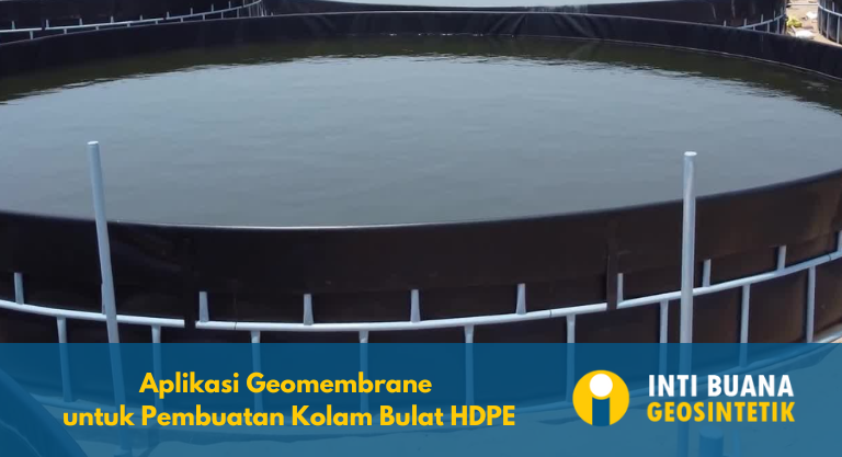 Aplikasi Geomembrane untuk Pembuatan Kolam Bulat HDPE