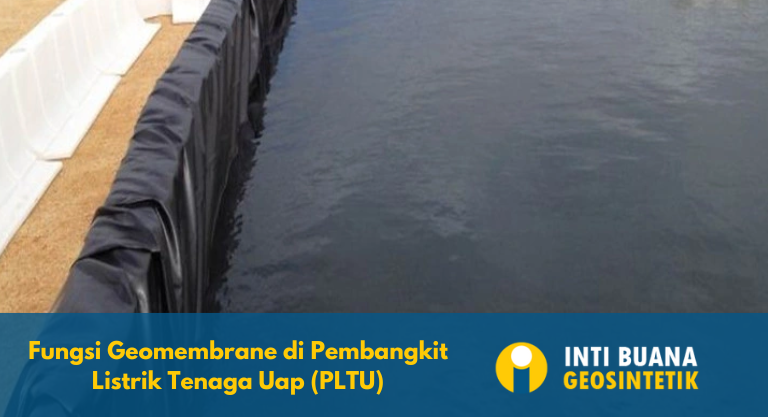 Fungsi Geomembrane di Pembangkit Listrik Tenaga Uap (PLTU)