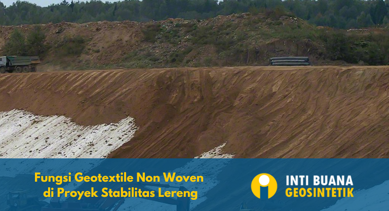 Fungsi Geotextile Non Woven di Proyek Stabilitas Lereng