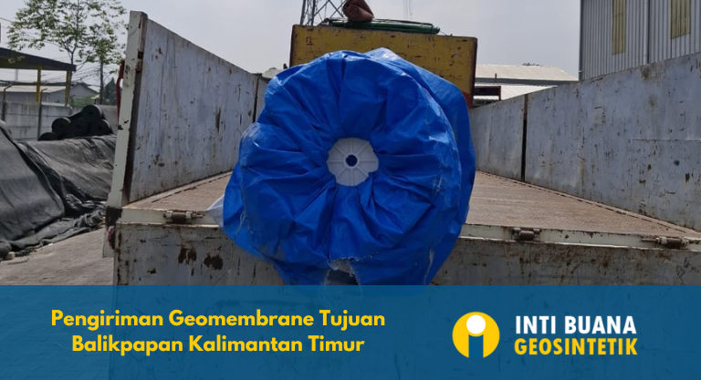 Pengiriman Geomembrane Tujuan Balikpapan Kalimantan Timur