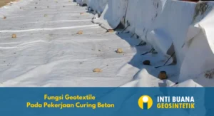 Fungsi Geotextile pada Pekerjaan Curing Beton