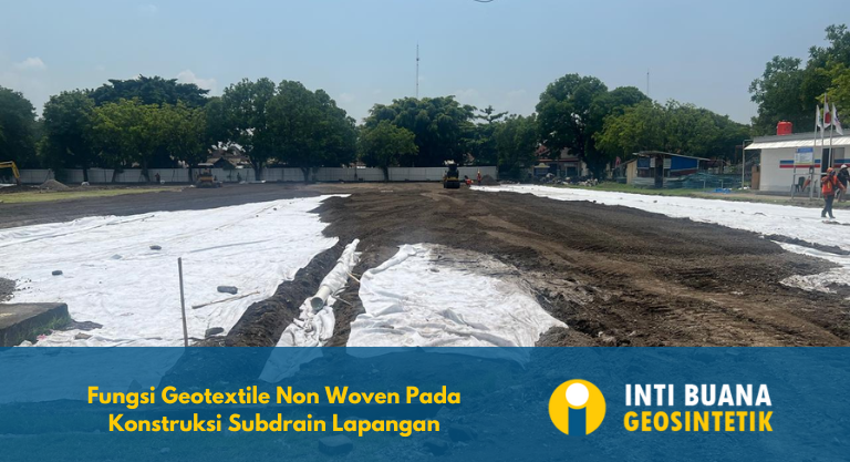 Fungsi Geotextile Non Woven Pada Konstruksi Subdrain Lapangan