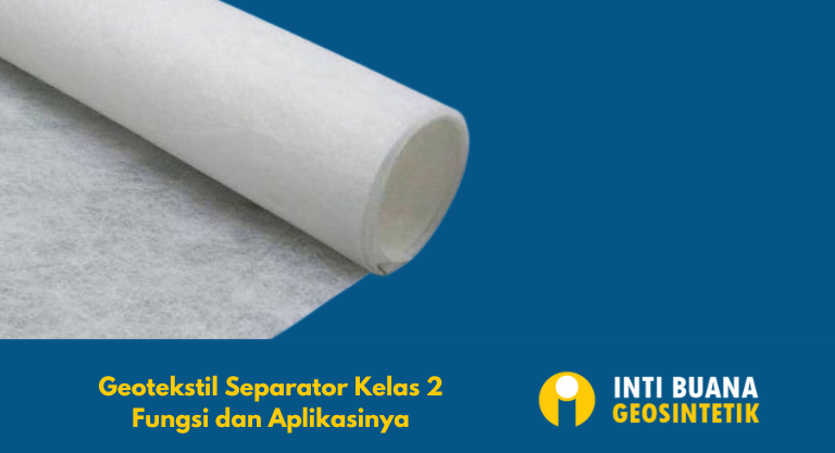Geotekstil Separator Kelas 2, Fungsi dan Aplikasinya