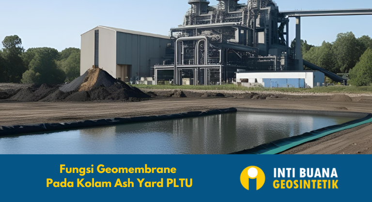 Fungsi Geomembrane Pada Kolam Ash Yard PLTU Pembangkit Listrik Tenaga Uap