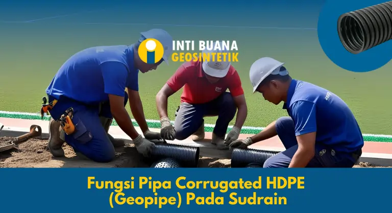 Fungsi Pipa Corrugated HDPE (Geopipe) Pada Sudrain Sistem Drainase Bawah Permukaan