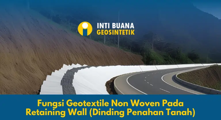 Fungsi Geotextile Non Woven Pada Retaining Wall (Dinding Penahan Tanah)