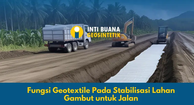 Fungsi Geotextile Pada Stabilisasi Lahan Gambut untuk Jalan