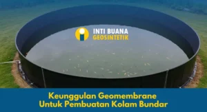 Keunggulan Geomembrane untuk Pembuatan Kolam Bundar