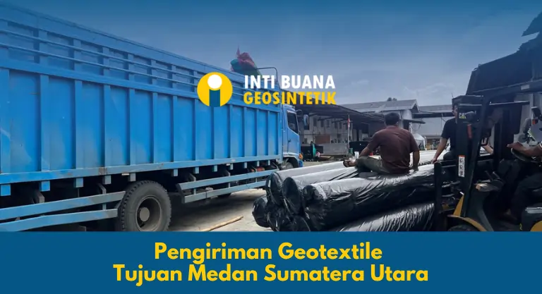 Pengiriman Geotextile Tujuan Medan Sumatera Utara