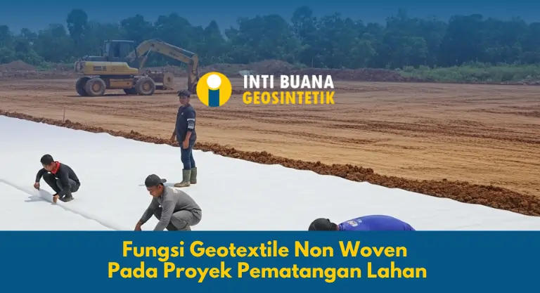 Fungsi Geotextile Non Woven Pada Proyek Pematangan Lahan