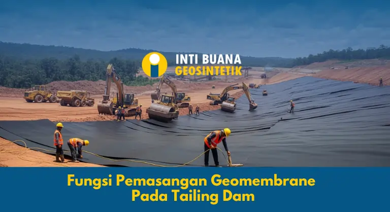 Fungsi Pemasangan Geomembrane Pada Tailing Dam