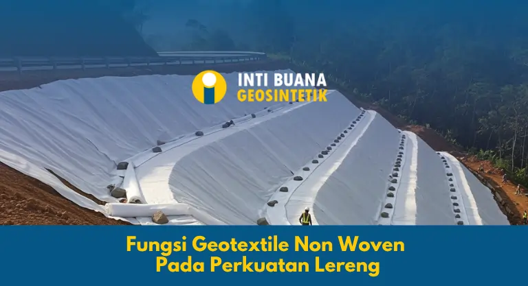 Fungsi Geotextile Non Woven Pada Perkuatan Lereng