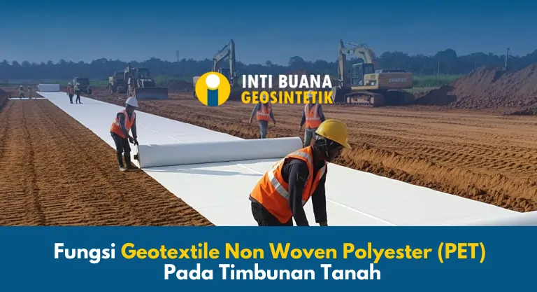 Fungsi Geotextile Non Woven Polyester (PET) Pada Timbunan Tanah