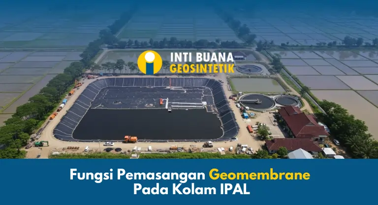 Fungsi Pemasangan Geomembrane Pada Kolam IPAL