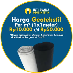 Harga Geotekstil Per m² Rp10.000 hingga Rp50.000 disesuaikan dengan Gramasi 150 sd 700 gram