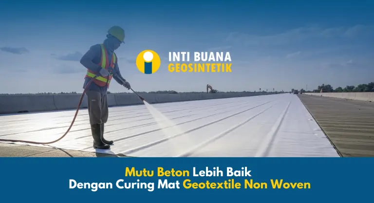 Mutu Beton Lebih Baik Dengan Curing Mat Geotextile Non Woven