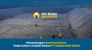 Pemasangan Geomembrane Pada Kolam Limbah Kedua PT Global Dairi Alami