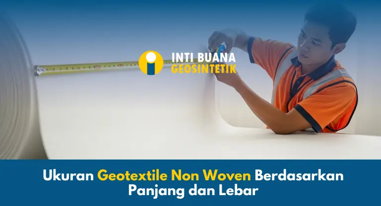 Ukuran Geotextile Non Woven Berdasarkan Panjang dan Lebar
