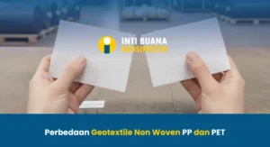 Perbedaan Geotextile Non Woven PP dan PET