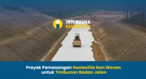 Proyek Pemasangan Geotextile Non Woven Pada Timbunan Badan Jalan