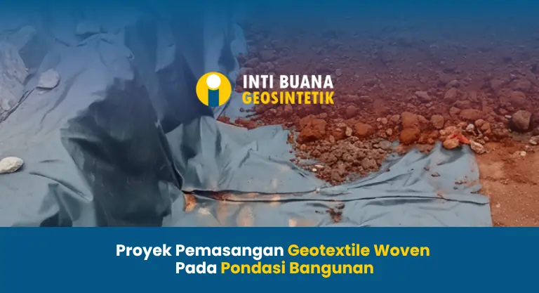 Proyek Pemasangan Geotextile Woven Pada Pondasi Bangunan