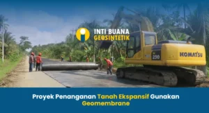 Proyek Penanganan Tanah Ekspansif Gunakan Geomembrane