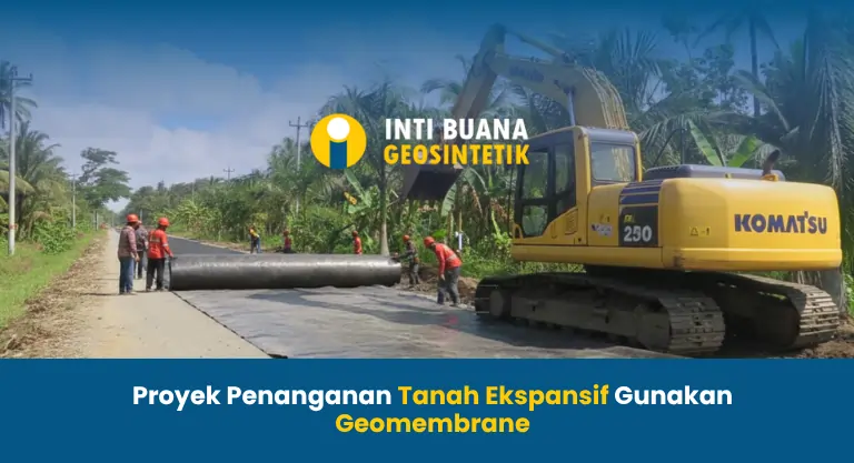 Proyek Penanganan Tanah Ekspansif Gunakan Geomembrane