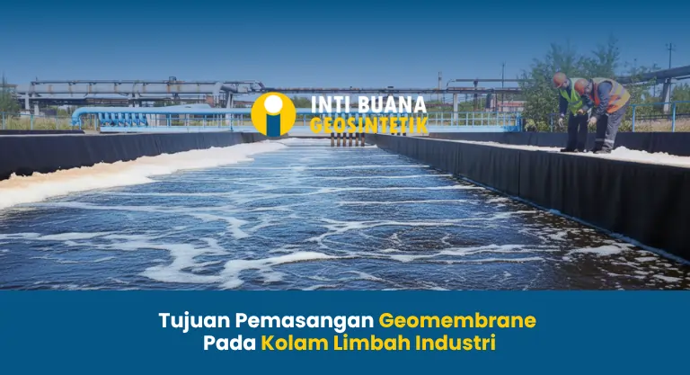 Tujuan Pemasangan Geomembrane Pada Kolam Limbah Industri