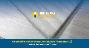 Geotextile Non Woven Continuous Filament (LS) untuk Perkuatan Tanah