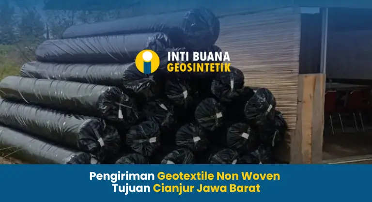 Pengiriman Geotextile Non Woven Tujuan Cianjur Jawa Barat