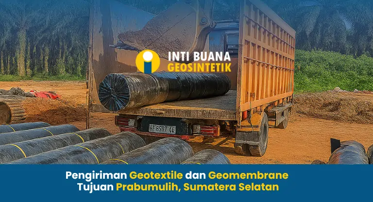 Pengiriman Geotextile dan Geomembrane Tujuan Prabumulih Sumsel