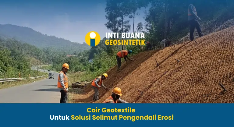 Coir Geotextile untuk Solusi Selimut Pengendali Erosi