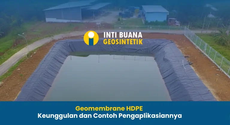 Geomembrane HDPE Keunggulan dan Contoh Pengaplikasiannya