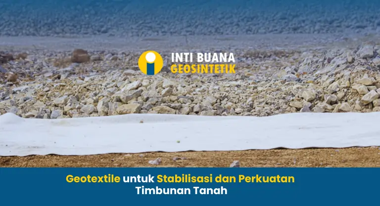 Geotextile untuk Stabilisasi dan Perkuatan Timbunan Tanah