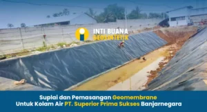 Pemasangan Geomembrane untuk Kolam Air Pabrik Bata Ringan PT. Superior Prima Sukses Banjarnegara