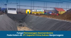 Fungsi Pemasangan Geomembrane Pada Kolam Air PT. Superior Prima Sukses Banjarnegara