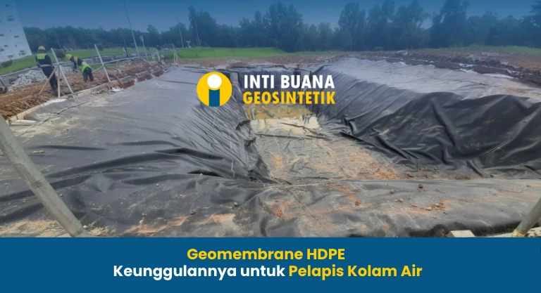 Geomembrane HDPE Keunggulannya untuk Pelapis Kolam Air
