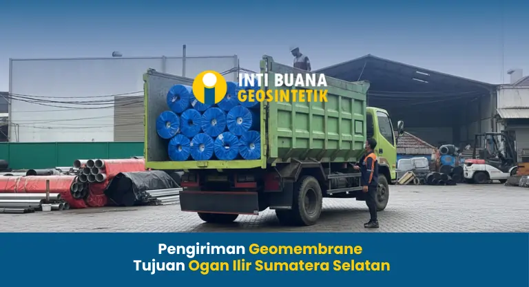 Pengiriman Geomembrane Tujuan Ogan Ilir Sumatera Selatan