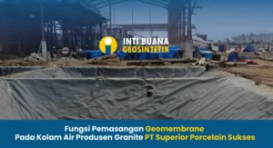 Fungsi Pemasangan Geomembrane Pada Kolam Air Produsen Granite PT Superior Porcelain Sukses