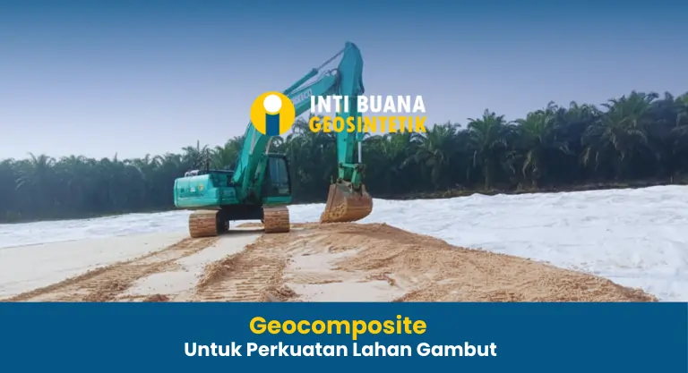 Geocomposite untuk Perkuatan Lahan Gambut