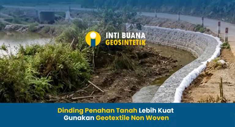 Dinding Penahan Tanah Lebih Kuat Gunakan Geotextile Non Woven