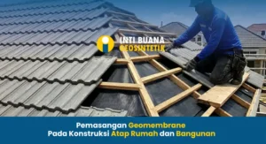 Pemasangan Geomembrane Pada Konstruksi Atap Rumah dan Bangunan