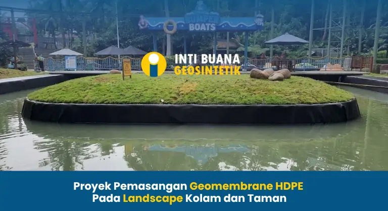 Pemasangan Geomembrane HDPE Pada Landscape Kolam dan Taman