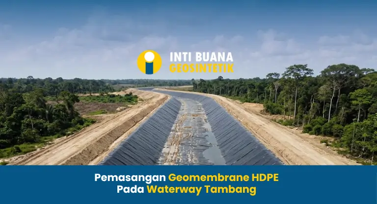 Pemasangan Geomembrane HDPE Pada Waterway Tambang